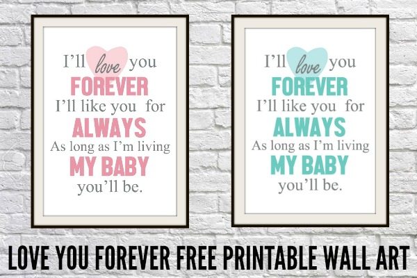 Image of two free nursery printables, one in pink and one in blue, that reads I'll love you forever, I'll like you for always, as long as I'm living my baby you'll be. 