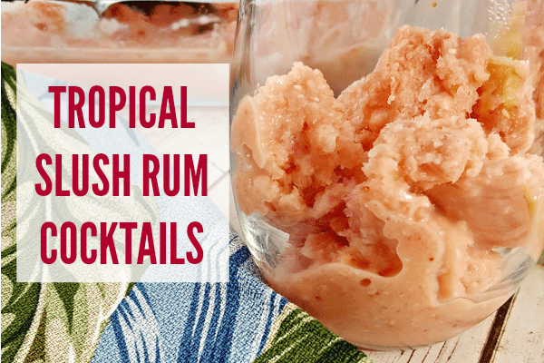 Troptical Slush Rum Cocktails image with text overlay.