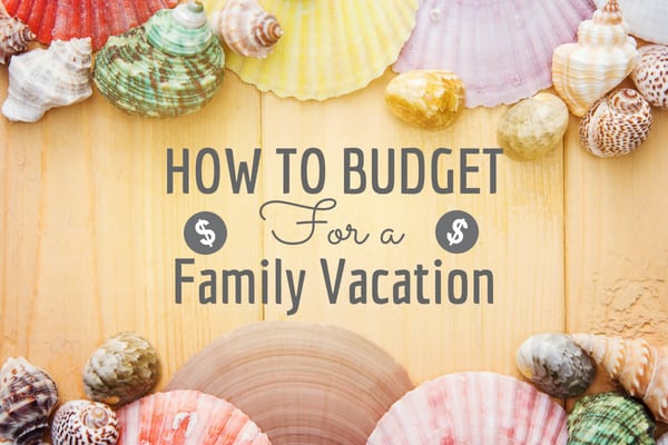 How to Budget for a family vacation