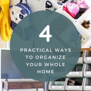 Collage with text that reads 4 practical ways to organize your whole home.